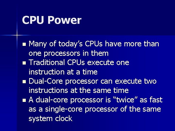 CPU Power Many of today’s CPUs have more than one processors in them n