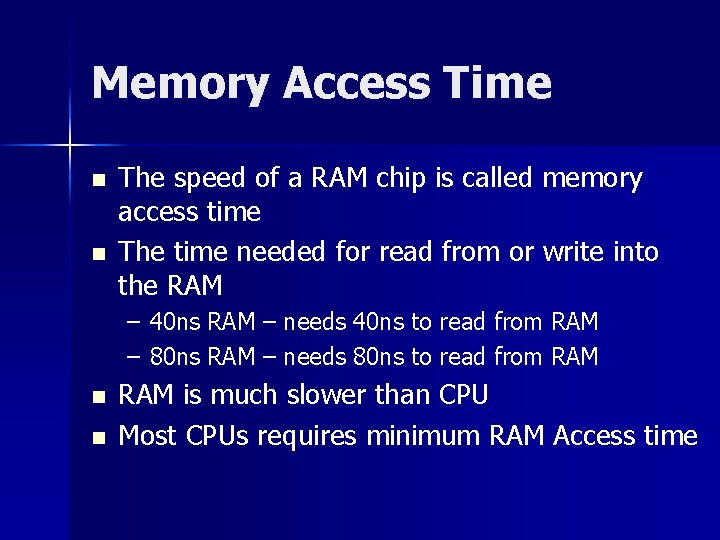 Memory Access Time n n The speed of a RAM chip is called memory