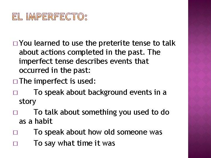 � You learned to use the preterite tense to talk about actions completed in