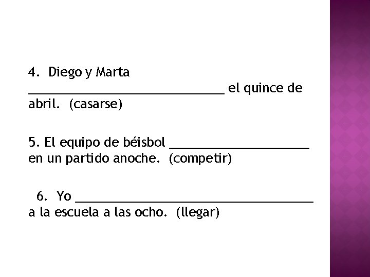 4. Diego y Marta ______________ el quince de abril. (casarse) 5. El equipo de