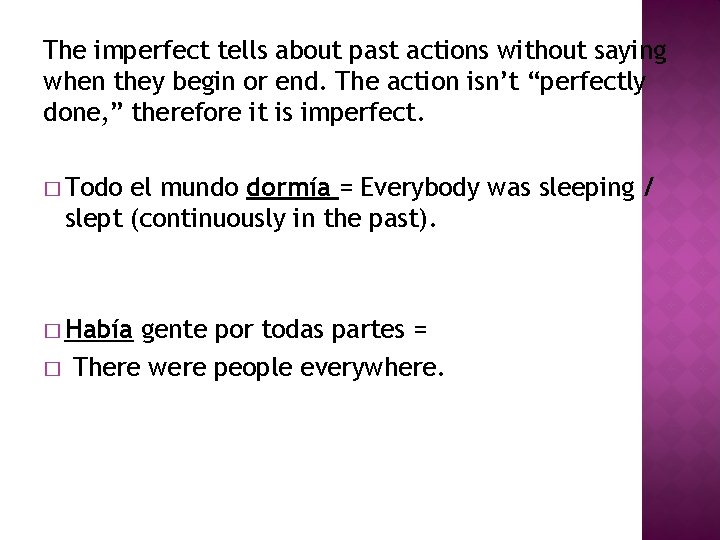 The imperfect tells about past actions without saying when they begin or end. The
