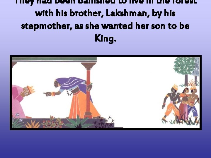 They had been banished to live in the forest with his brother, Lakshman, by