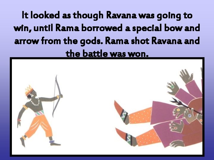 It looked as though Ravana was going to win, until Rama borrowed a special