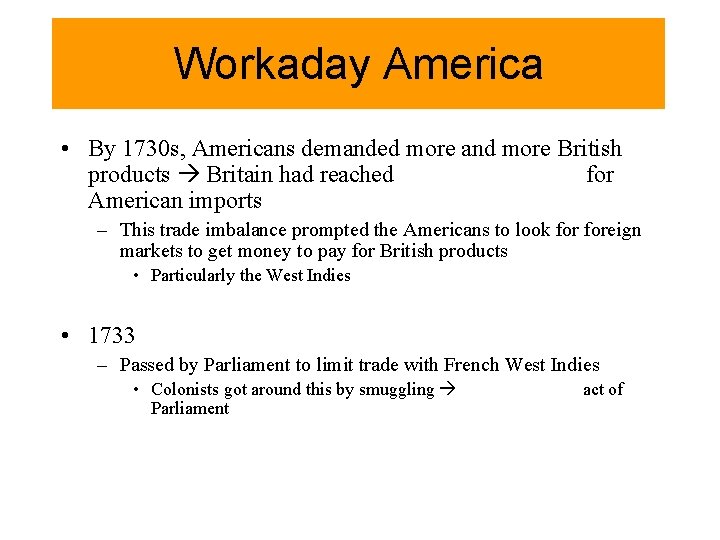 Workaday America • By 1730 s, Americans demanded more and more British products Britain