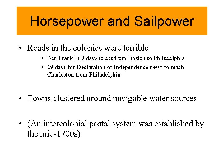 Horsepower and Sailpower • Roads in the colonies were terrible • Ben Franklin 9