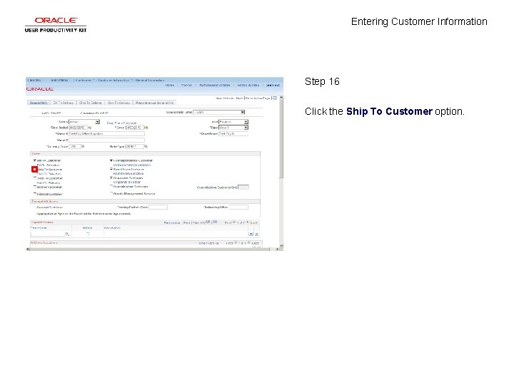 Entering Customer Information Step 16 Click the Ship To Customer option. 