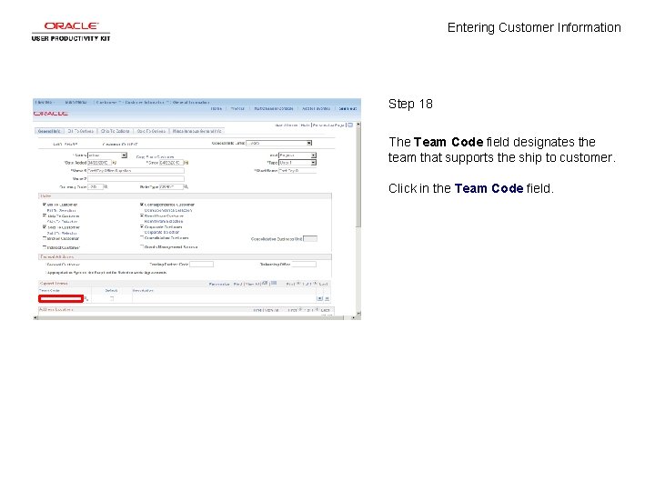 Entering Customer Information Step 18 The Team Code field designates the team that supports