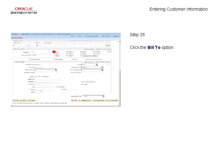 Entering Customer Information Step 25 Click the Bill To option. 