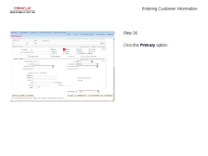 Entering Customer Information Step 26 Click the Primary option. 