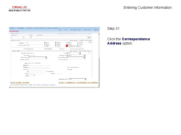 Entering Customer Information Step 31 Click the Correspondence Address option. 