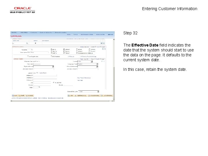 Entering Customer Information Step 32 The Effective Date field indicates the date that the