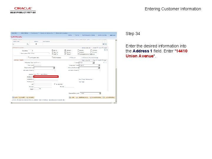 Entering Customer Information Step 34 Enter the desired information into the Address 1 field. Entering Customer Information Step 34 Enter the desired information into the Address 1 field.