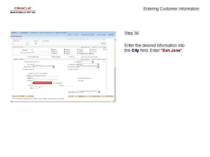 Entering Customer Information Step 36 Enter the desired information into the City field. Enter