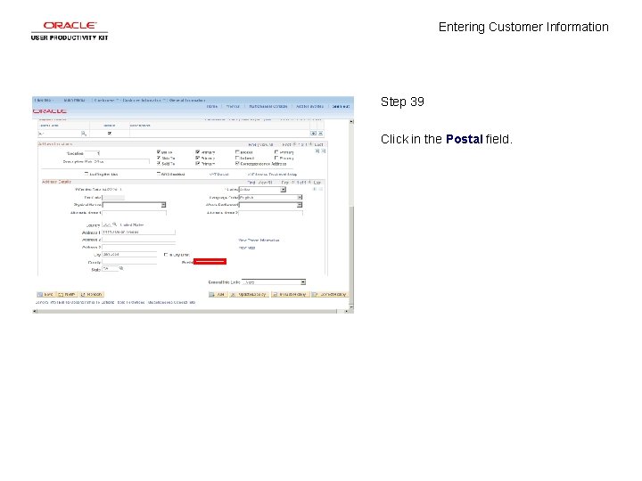 Entering Customer Information Step 39 Click in the Postal field. 