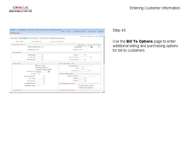 Entering Customer Information Step 43 Use the Bill To Options page to enter additional