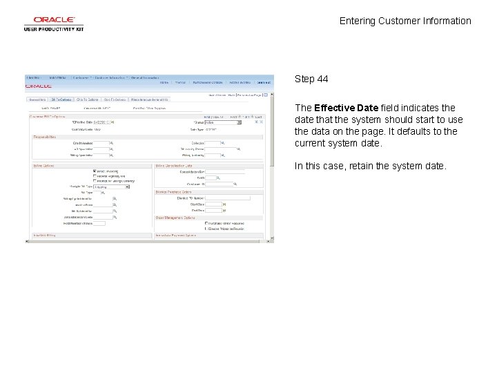 Entering Customer Information Step 44 The Effective Date field indicates the date that the