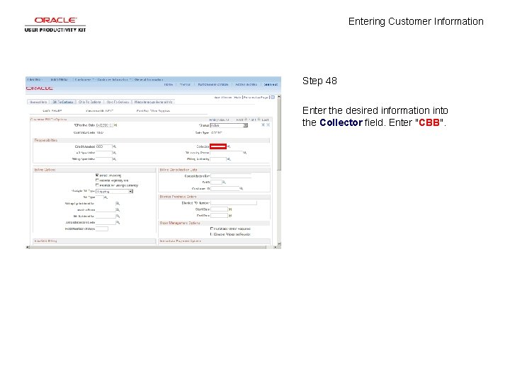 Entering Customer Information Step 48 Enter the desired information into the Collector field. Enter