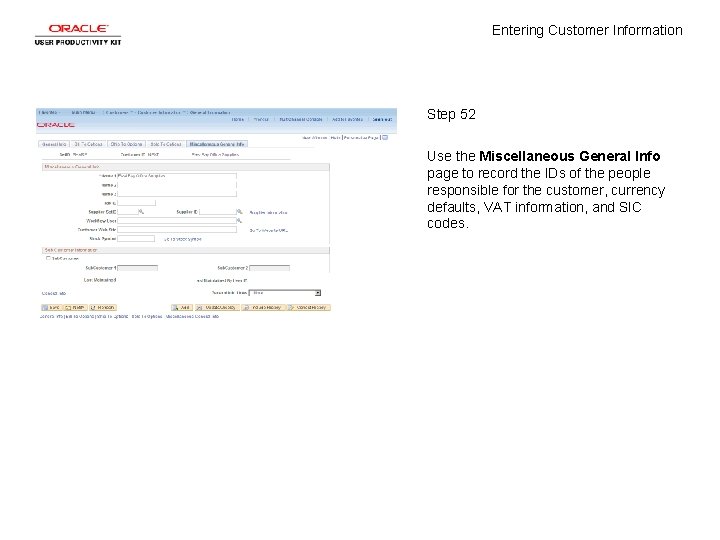 Entering Customer Information Step 52 Use the Miscellaneous General Info page to record the