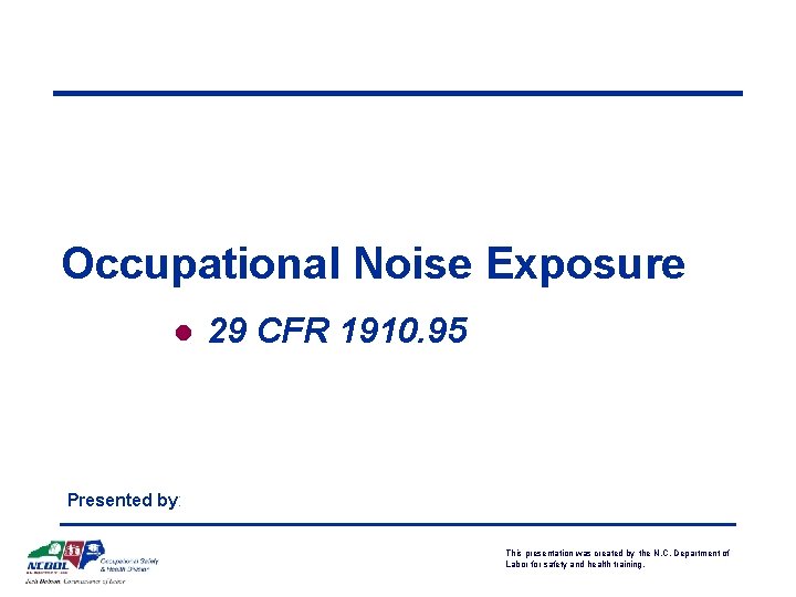 Occupational Noise Exposure l 29 CFR 1910. 95 Presented by: This presentation was created