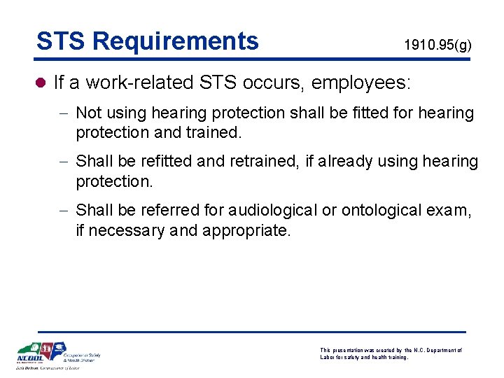 STS Requirements 1910. 95(g) l If a work-related STS occurs, employees: - Not using