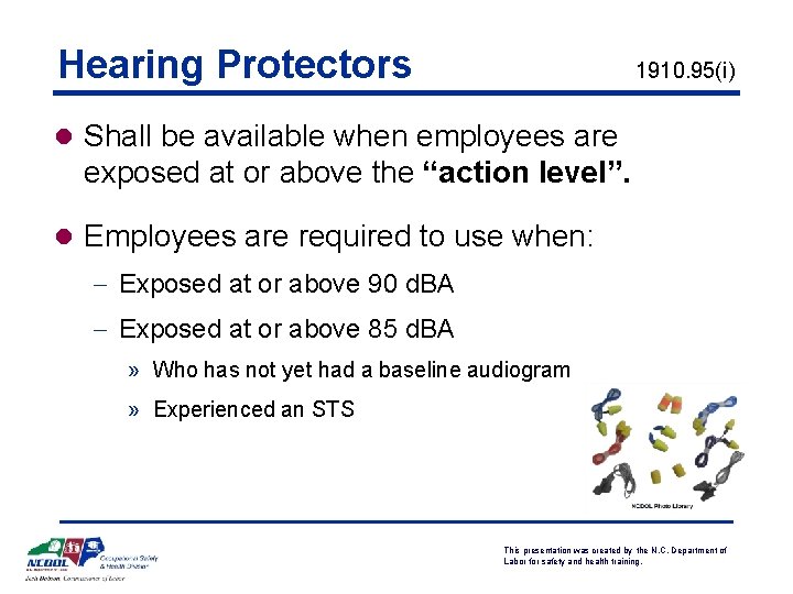 Hearing Protectors 1910. 95(i) l Shall be available when employees are exposed at or