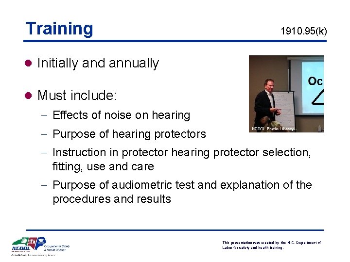 Training 1910. 95(k) l Initially and annually l Must include: - Effects of noise