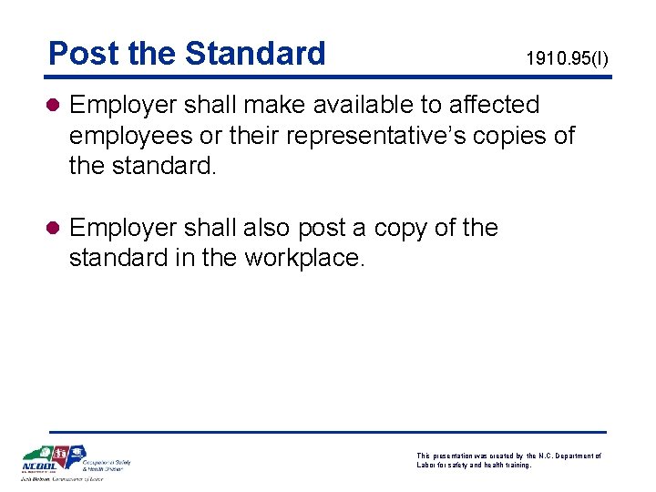 Post the Standard 1910. 95(l) l Employer shall make available to affected employees or