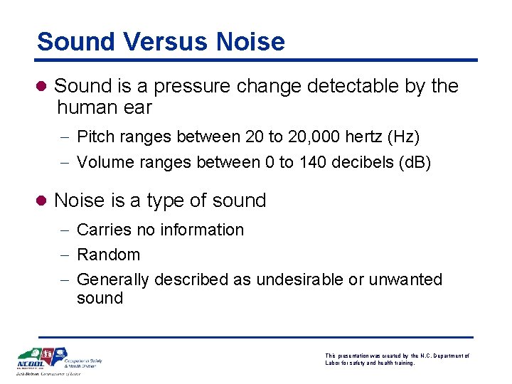 Sound Versus Noise l Sound is a pressure change detectable by the human ear