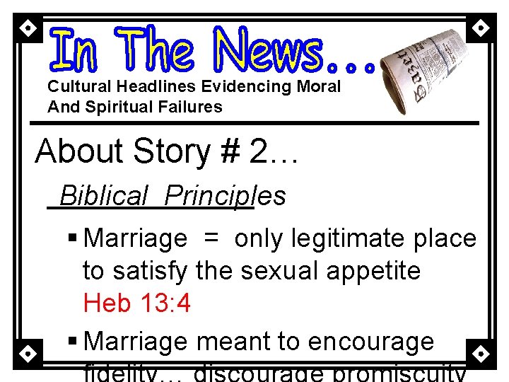 Cultural Headlines Evidencing Moral And Spiritual Failures About Story # 2… Biblical Principles §