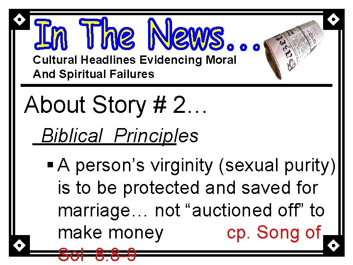 Cultural Headlines Evidencing Moral And Spiritual Failures About Story # 2… Biblical Principles §