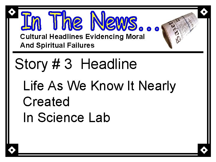 Cultural Headlines Evidencing Moral And Spiritual Failures Story # 3 Headline Life As We