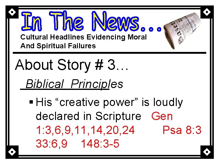 Cultural Headlines Evidencing Moral And Spiritual Failures About Story # 3… Biblical Principles §