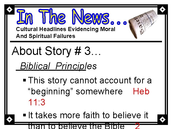 Cultural Headlines Evidencing Moral And Spiritual Failures About Story # 3… Biblical Principles §