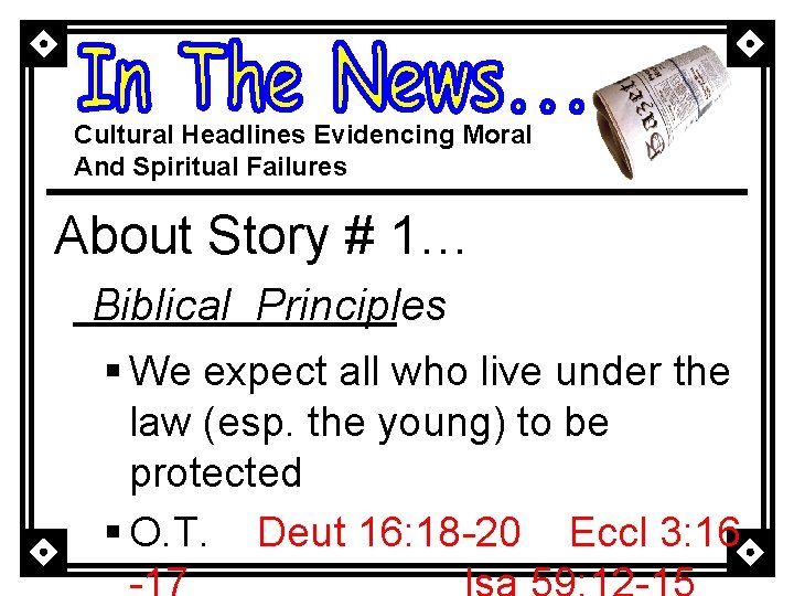 Cultural Headlines Evidencing Moral And Spiritual Failures About Story # 1… Biblical Principles §
