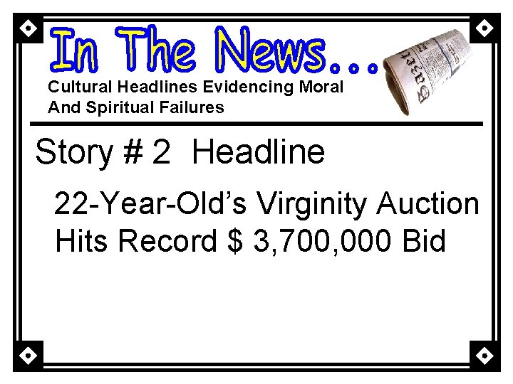 Cultural Headlines Evidencing Moral And Spiritual Failures Story # 2 Headline 22 -Year-Old’s Virginity