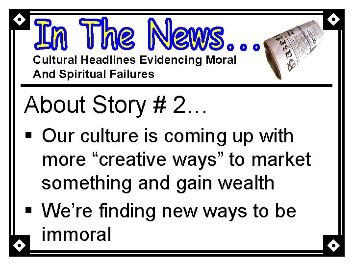 Cultural Headlines Evidencing Moral And Spiritual Failures About Story # 2… § Our culture