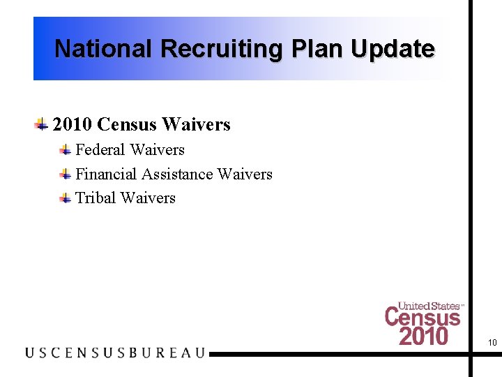 National Recruiting Plan Update 2010 Census Waivers Federal Waivers Financial Assistance Waivers Tribal Waivers