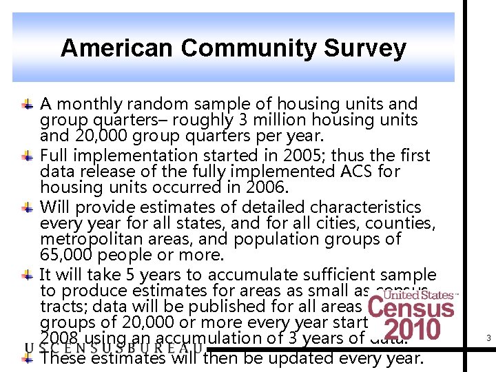 American Community Survey A monthly random sample of housing units and group quarters– roughly