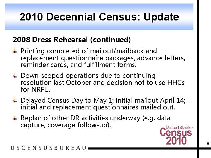 2010 Decennial Census: Update 2008 Dress Rehearsal (continued) Printing completed of mailout/mailback and replacement