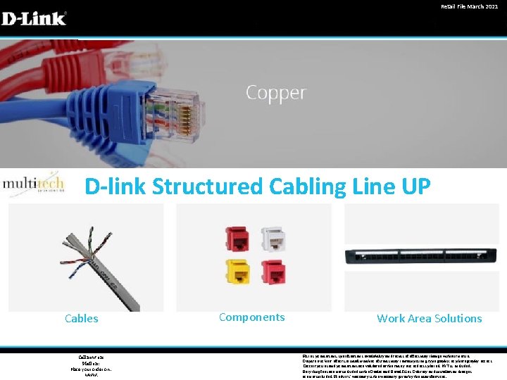 Retail File March 2021 D-link Structured Cabling Line UP Cables Call now on: Mail