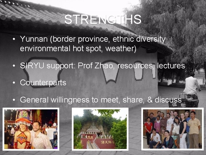 STRENGTHS • Yunnan (border province, ethnic diversity environmental hot spot, weather) • SIRYU support: