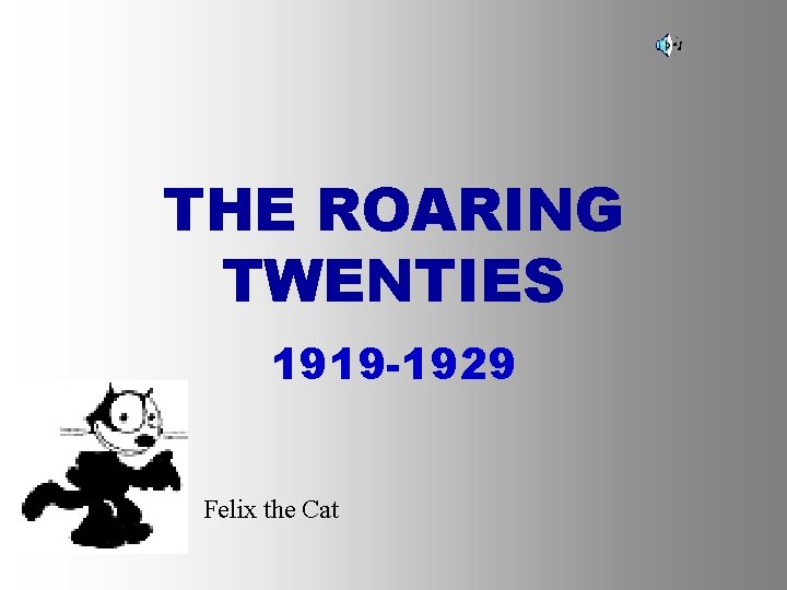 THE ROARING TWENTIES 1919 -1929 Felix the Cat 