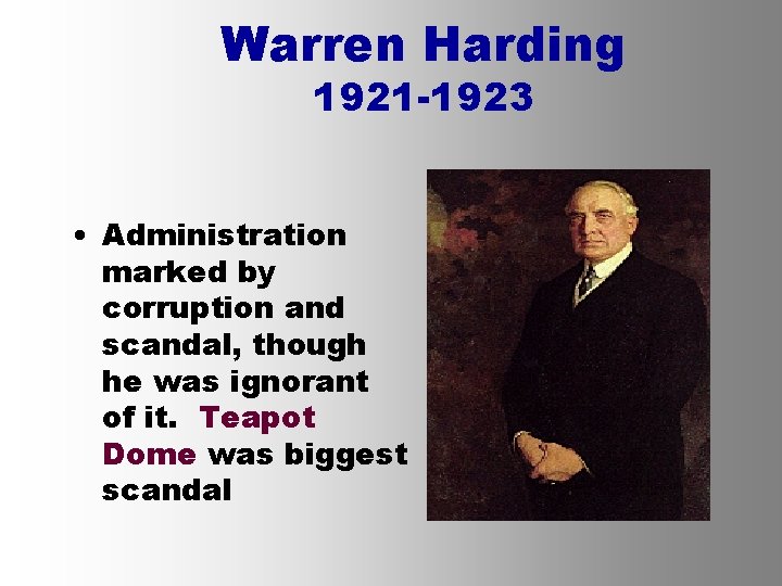 Warren Harding 1921 -1923 • Administration marked by corruption and scandal, though he was