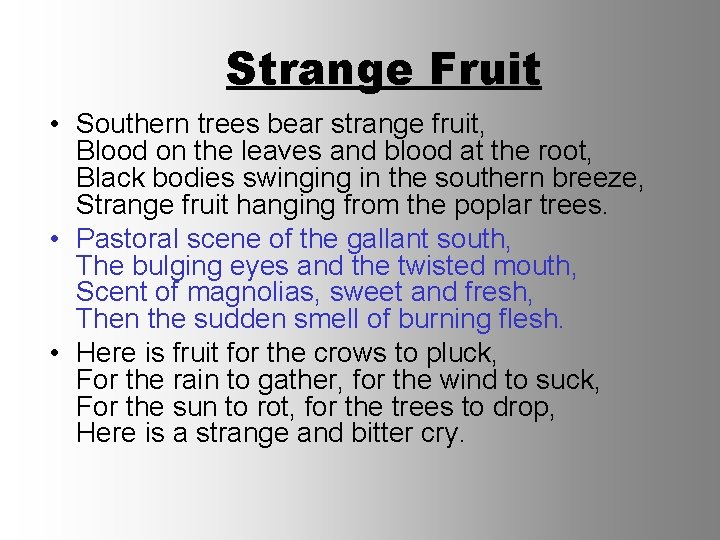 Strange Fruit • Southern trees bear strange fruit, Blood on the leaves and blood