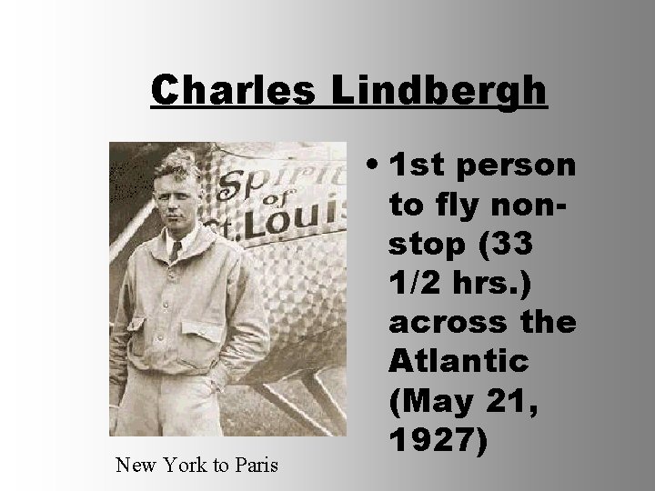 Charles Lindbergh New York to Paris • 1 st person to fly nonstop (33