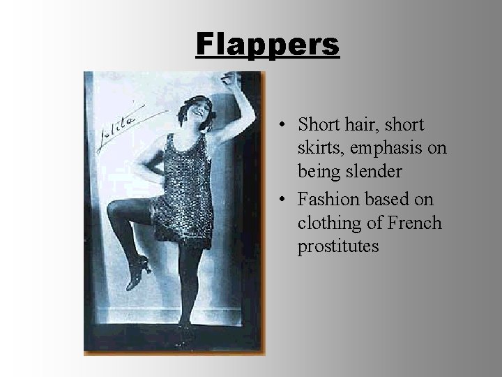 Flappers • Short hair, short skirts, emphasis on being slender • Fashion based on