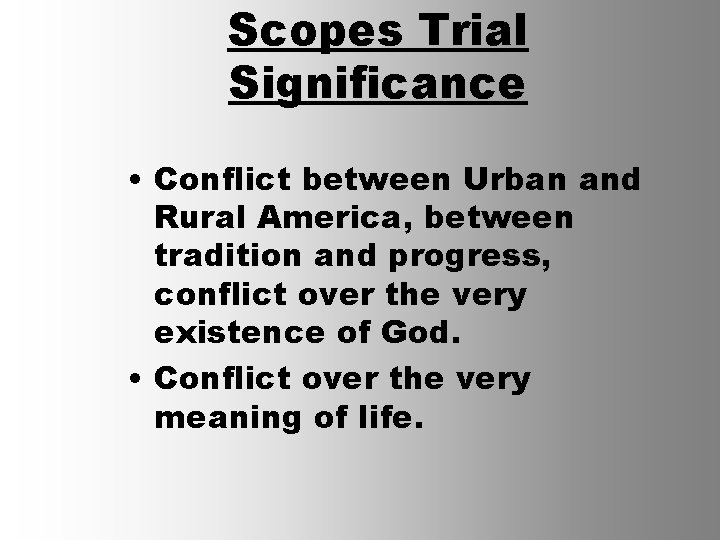 Scopes Trial Significance • Conflict between Urban and Rural America, between tradition and progress,