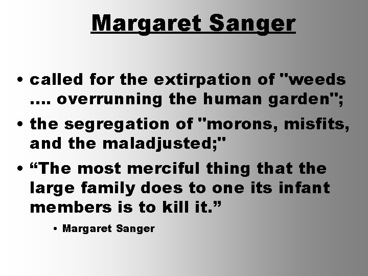 Margaret Sanger • called for the extirpation of "weeds. . overrunning the human garden";