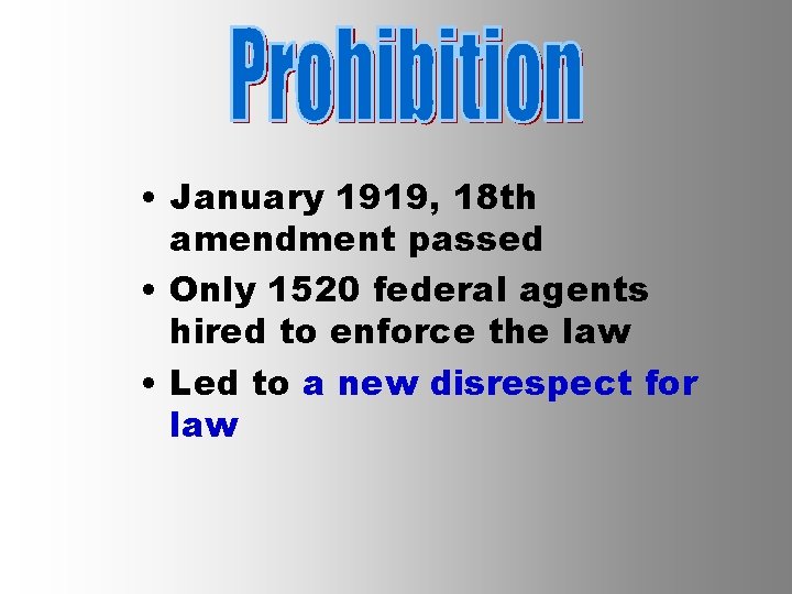  • January 1919, 18 th amendment passed • Only 1520 federal agents hired