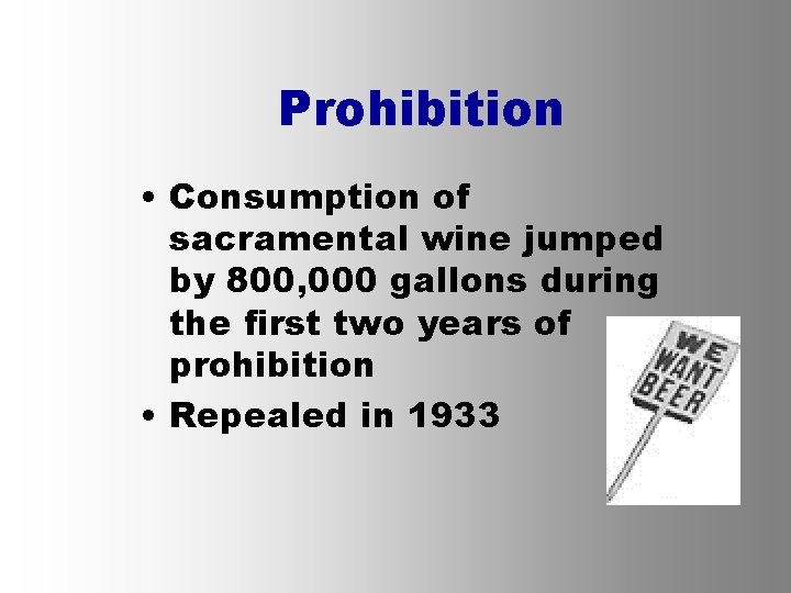 Prohibition • Consumption of sacramental wine jumped by 800, 000 gallons during the first